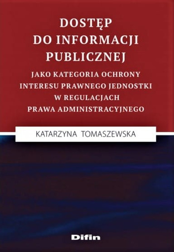 Dostęp do informacji publicznej jako kategoria ochrony interesu prawnego jednostki w regulacjach prawa administracyjnego