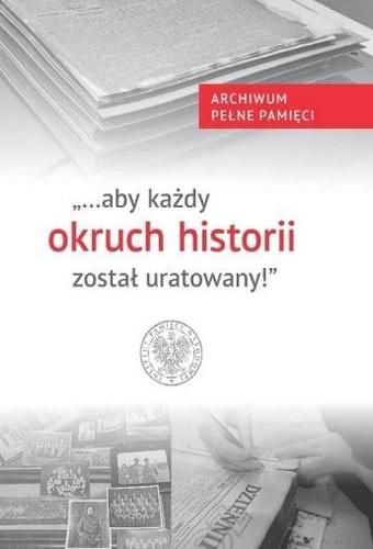 "...aby każdy okruch historii został uratowany"