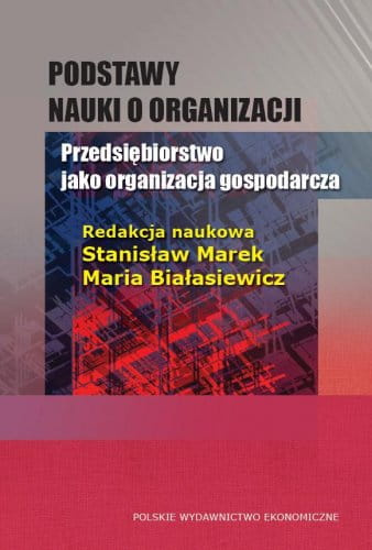 Podstawy nauki o organizacji. Przedsiębiorstwo jako organizacja gospodarcza