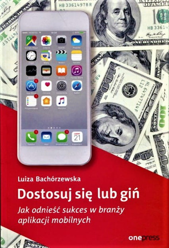 Dostosuj się lub giń. Jak odnieść sukces w branży aplikacji mobilnych