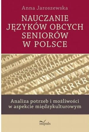Nauczanie języków obcych seniorów w Polsce Analiza potrzeb i możliwości w aspekcie międzykulturowym