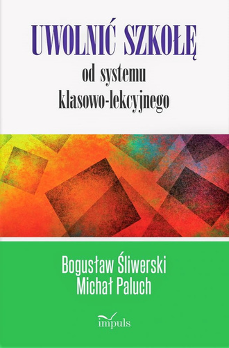 Uwolnić szkołę od systemu klasowo-lekcyjnego