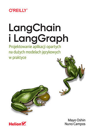 LangChain i LangGraph. Projektowanie aplikacji opartych na dużych modelach językowych w praktyce