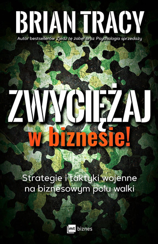 Zwyciężaj w biznesie! Strategie i taktyki wojenne na biznesowym polu walki