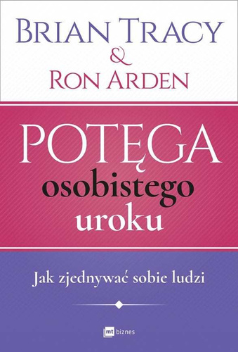 Potęga osobistego uroku. Jak zjednywać sobie ludzi