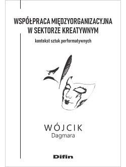 Współpraca międzyorganizacyjna w sektorze kreatywnym. Kontekst sztuk performatywnych