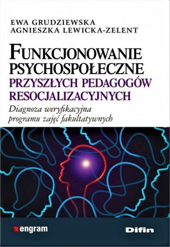 Funkcjonowanie psychospołeczne przyszłych pedagogów resocjalizacyjnych. Diagnoza weryfikacyjna programu zajęć fakultatywnych