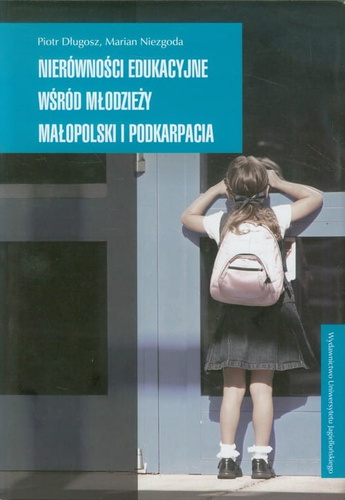Nierówności edukacyjne wśród młodzieży Małopolski i Podkarpacia [Długosz Piotr, Niezgoda Marian]