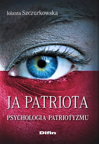 Ja patriota. Psychologia patriotyzmu