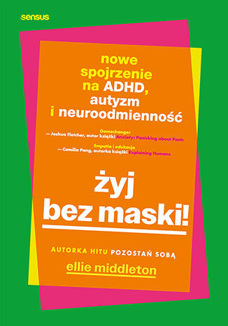 Żyj bez maski! Nowe spojrzenie na ADHD, autyzm i neuroodmienność