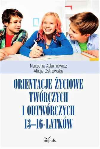 Orientacje życiowe twórczych i odtwórczych 13-16-latków