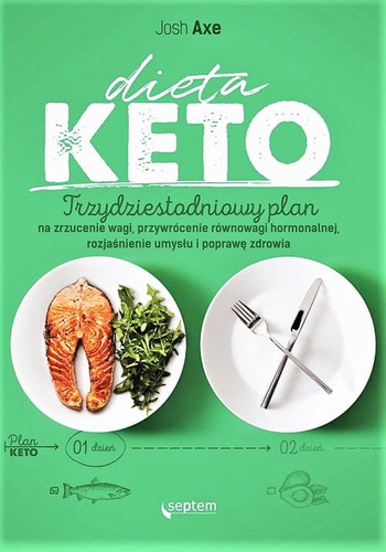 Dieta KETO. Trzydziestodniowy plan na zrzucenie wagi, przywrócenie równowagi hormonalnej, rozjaśnienie umysłu i poprawę zdrowia