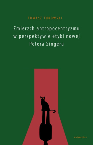Zmierzch antropocentryzmu w perspektywie etyki nowej Petera Singera