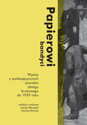 Papierowi bandyci. Wypisy z polskojęzycznych powieści obiegu brukowego do 1939 roku.