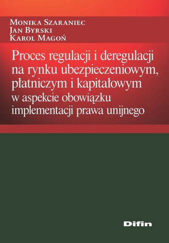 Proces regulacji i deregulacji na rynku ubezpieczeniowym, płatniczym i kapitałowym w aspekcie obowiązku implementacji prawa unijnego