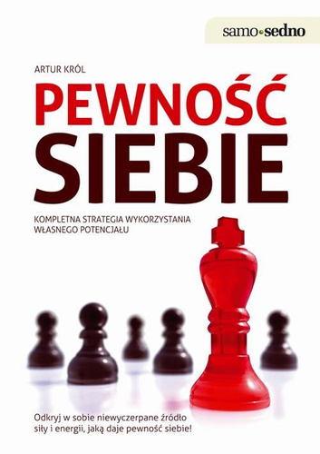 Pewność siebie Kompletna strategia wykorzystania własnego potencjału  Odkryj w sobie niewyczerpane źródło siły i energii, jaką daje pewność siebie!