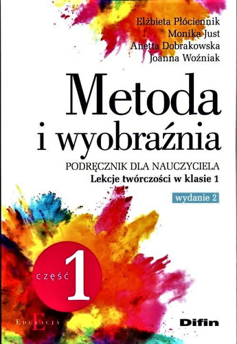 Metoda i wyobraźnia Lekcje twórczości w klasie 1 Część 1. Wydanie 2