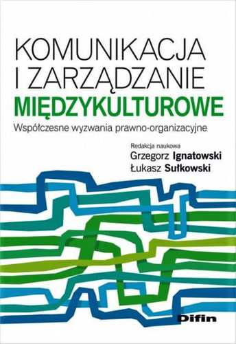 Komunikacja i zarządzanie międzykulturowe. Współczesne wyzwania prawno-organizacyjne