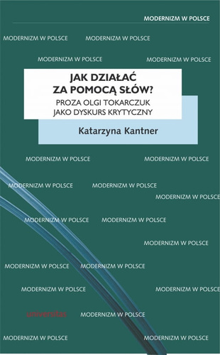 Jak działać za pomocą słów? Proza Olgi Tokarczuk jako dyskurs krytyczny