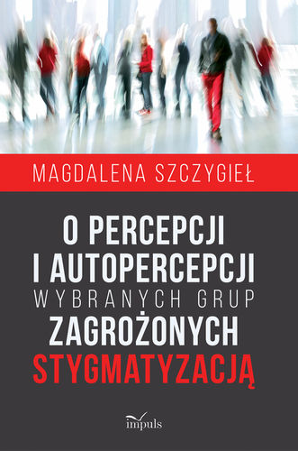 O percepcji i autopercepcji wybranych grup zagrożonych stygmatyzacją