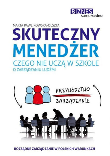 Skuteczny menedżer Czego nie uczą w szkole o zarządzaniu ludźmi