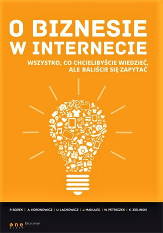 O biznesie w internecie. Wszystko co chcielibyście wiedzieć, ale baliście się zapytać
