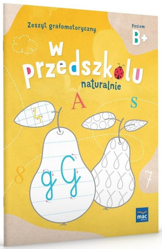 W Przedszkolu Naturalnie. Poziom B+ Zeszyt