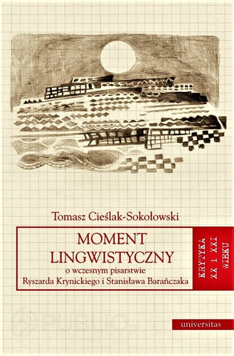 Moment lingwistyczny O wczesnym pisarstwie Ryszarda Krynickiego i Stanisława Barańczaka