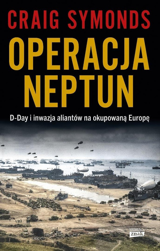 Operacja Neptun. D-Day i inwazja Aliantów na...