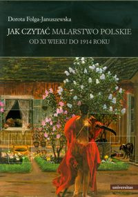 Jak czytać malarstwo polskie. Od XI wieku do 1914 roku