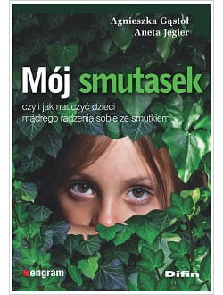 Mój smutasek, czyli jak nauczyć dzieci mądrego radzenia sobie ze smutkiem