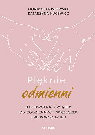 Pięknie odmienni. Jak uwolnić związek od codziennych sprzeczek i nieporozumień