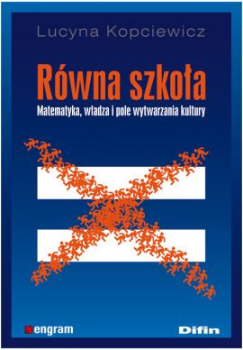 Równa szkoła. Matematyka, władza i pole wytwarzania kultury