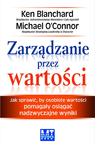 Zarządzanie przez wartości. Jak sprawić, by osobiste wartości pomagały osiągać nadzwyczajne wyniki