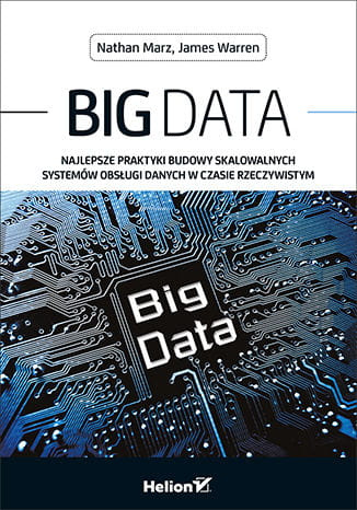 Big Data. Najlepsze praktyki budowy skalowalnych systemów obsługi danych w czasie rzeczywistym