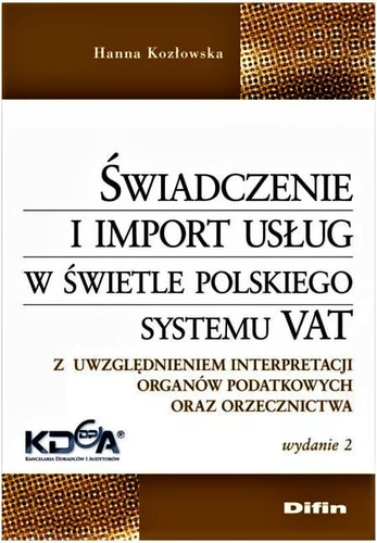 Świadczenie i import usług w świetle polskiego systemu VAT. Z uwzględnieniem interpretacji organów podatkowych oraz orzecznictwa. Wydanie 2