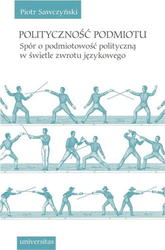 Polityczność podmiotu. Spór o podmiotowość polityczną w świetle zwrotu językowego