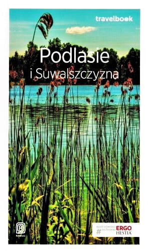 Podlasie i Suwalszczyzna. Travelbook. Wydanie 1
