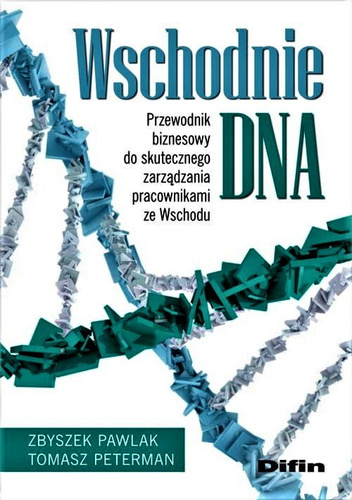 Wschodnie DNA Przewodnik biznesowy do skutecznego zarządzania pracownikami ze Wschodu