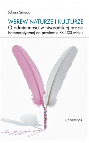 Wbrew naturze i kulturze. O odmienności w hiszpańskiej prozie homoerotycznej na przełomie XX i XXI wieku