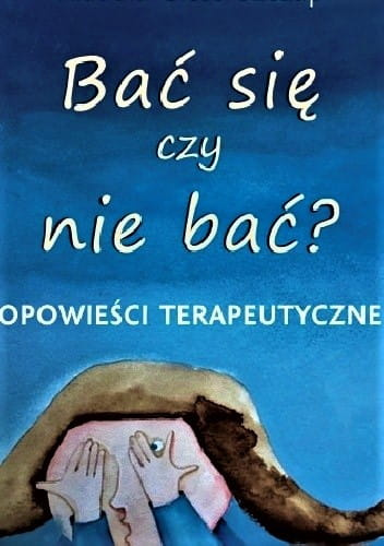 Bać się czy nie bać? Opowieści terapeutyczne