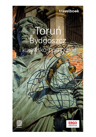 Toruń, Bydgoszcz i kujawsko-pomorskie. Travelbook wyd. 1