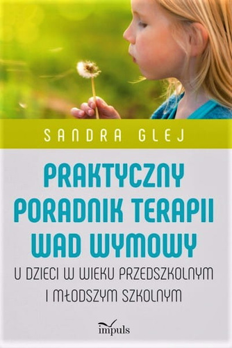 Praktyczny poradnik terapii wad wymowy U dzieci w wieku przedszkolnym i młodszym szkolnym