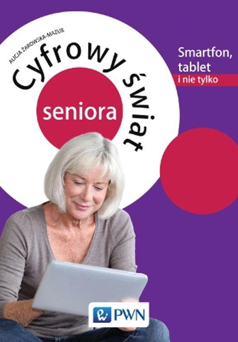 Cyfrowy świat seniora.Smartfon, tablet i nie tylko