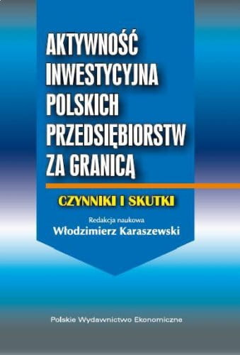 Aktywność inwestycyjna polskich przedsiębiorstw za granicą - czynniki i skutki