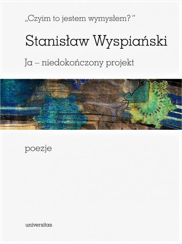 Czyim to jestem wymysłem Ja niedokończony projekt poezje