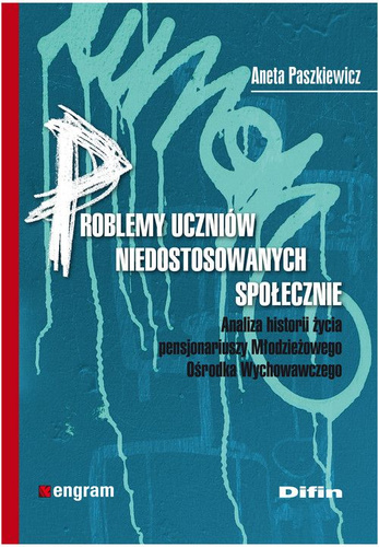Problemy uczniów niedostosowanych społecznie. Analiza historii życia pensjonariuszy Młodzieżowego Ośrodka Wychowawczego