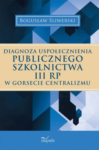 Diagnoza uspołecznienia publicznego  szkolnictwa III RP  w gorsecie centralizmu