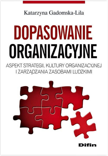 Dopasowanie organizacyjne. Aspekt strategii, kultury organizacyjnej i zarządzania zasobami ludzkimi