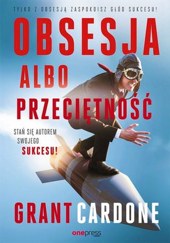 Obsesja albo przeciętność. Stań się autorem swojego sukcesu!